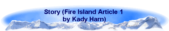 Story (Fire Island Article 1 
by Kady Harn)